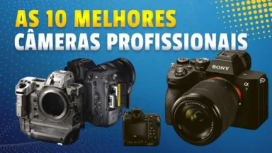 Melhor Câmera Digital Profissional: As 10 Melhores Câmeras Profissionais